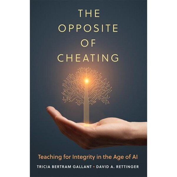 The Opposite of Cheating : Teaching for Integrity in the Age of AI